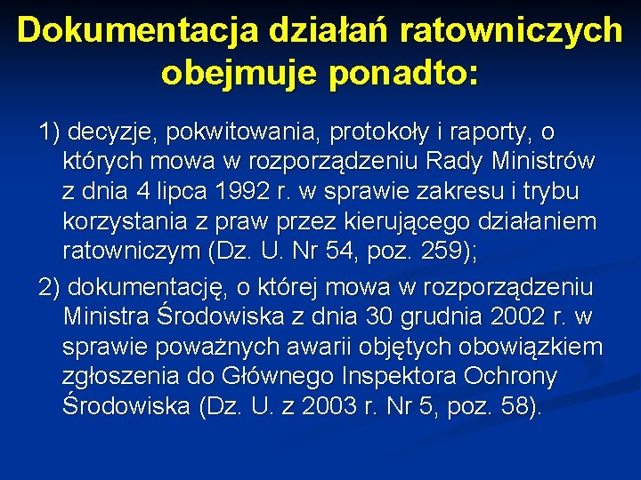 Dokumentacja działań ratowniczych obejmuje ponadto: 1) decyzje, pokwitowania, protokoły i raporty, o których mowa