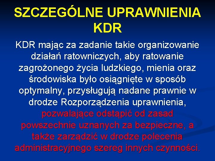 SZCZEGÓLNE UPRAWNIENIA KDR mając za zadanie takie organizowanie działań ratowniczych, aby ratowanie zagrożonego życia