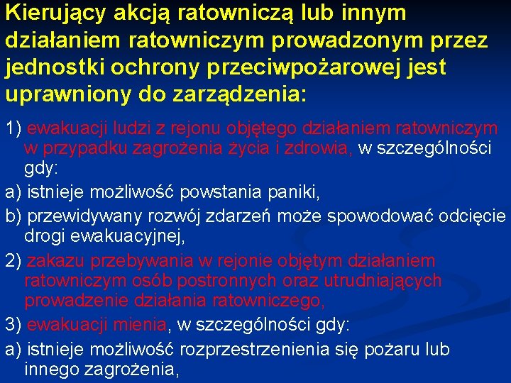 Kierujący akcją ratowniczą lub innym działaniem ratowniczym prowadzonym przez jednostki ochrony przeciwpożarowej jest uprawniony