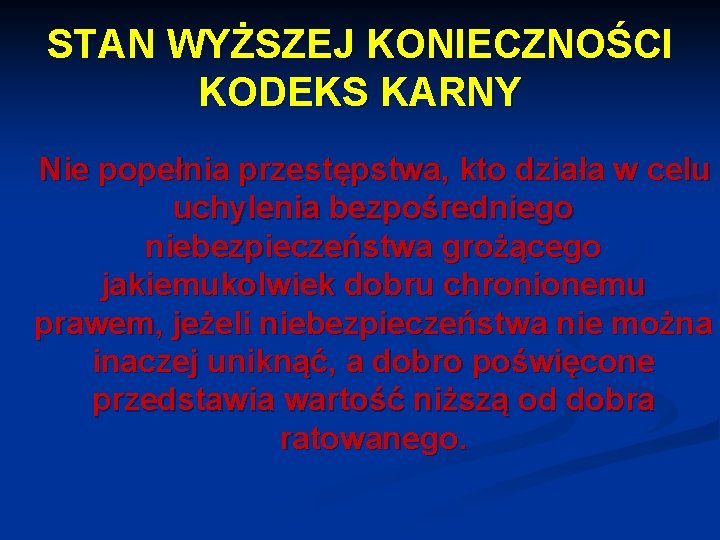 STAN WYŻSZEJ KONIECZNOŚCI KODEKS KARNY Nie popełnia przestępstwa, kto działa w celu uchylenia bezpośredniego