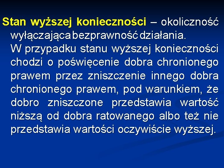 Stan wyższej konieczności – okoliczność wyłączająca bezprawność działania. W przypadku stanu wyższej konieczności chodzi