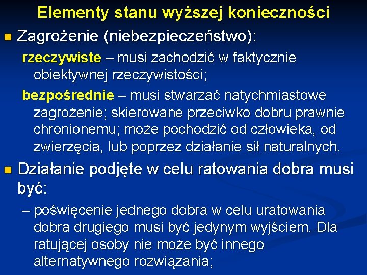 Elementy stanu wyższej konieczności n Zagrożenie (niebezpieczeństwo): rzeczywiste – musi zachodzić w faktycznie obiektywnej