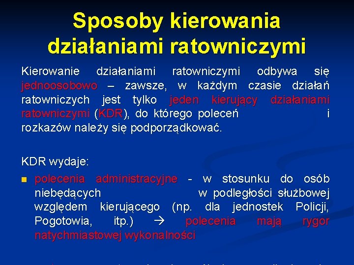 Sposoby kierowania działaniami ratowniczymi Kierowanie działaniami ratowniczymi odbywa się jednoosobowo – zawsze, w każdym