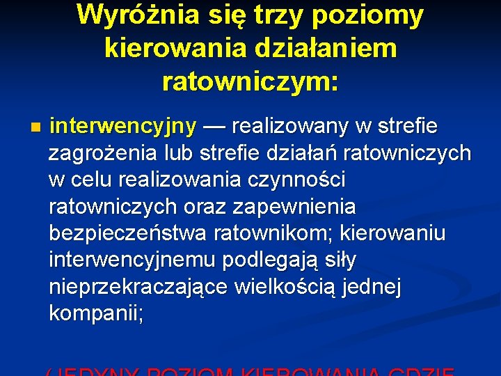 Wyróżnia się trzy poziomy kierowania działaniem ratowniczym: n interwencyjny — realizowany w strefie zagrożenia