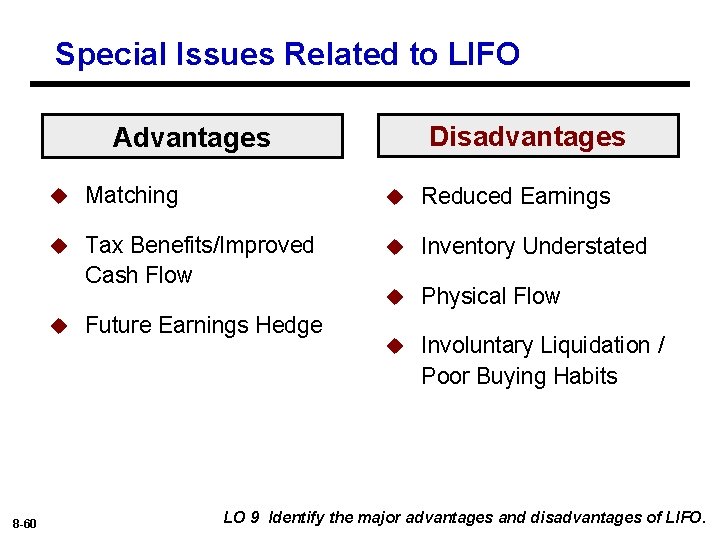 Special Issues Related to LIFO Disadvantages Advantages u Matching u Reduced Earnings u Tax