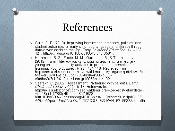 References O Gullo, D. F. (2013). Improving instructional practices, policies, and student outcomes for