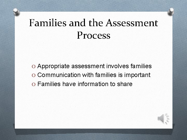 Families and the Assessment Process O Appropriate assessment involves families O Communication with families