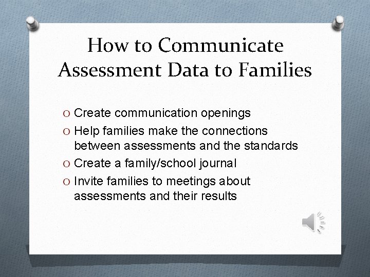 How to Communicate Assessment Data to Families O Create communication openings O Help families