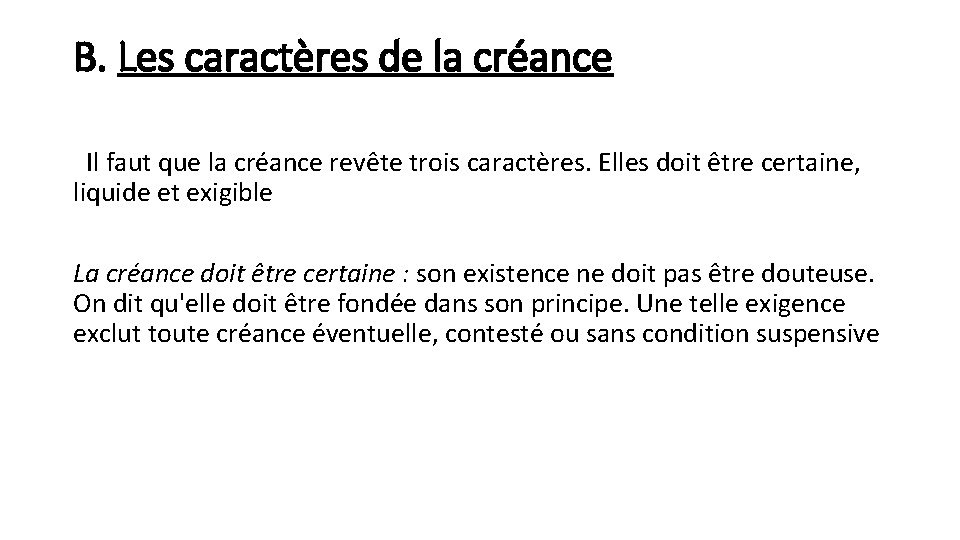 B. Les caractères de la créance Il faut que la créance revête trois caractères.