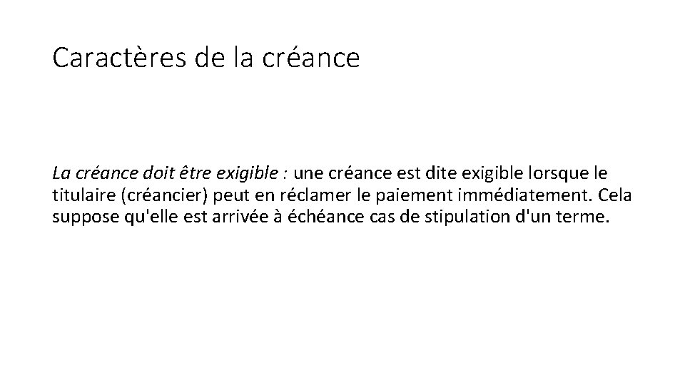 Caractères de la créance La créance doit être exigible : une créance est dite