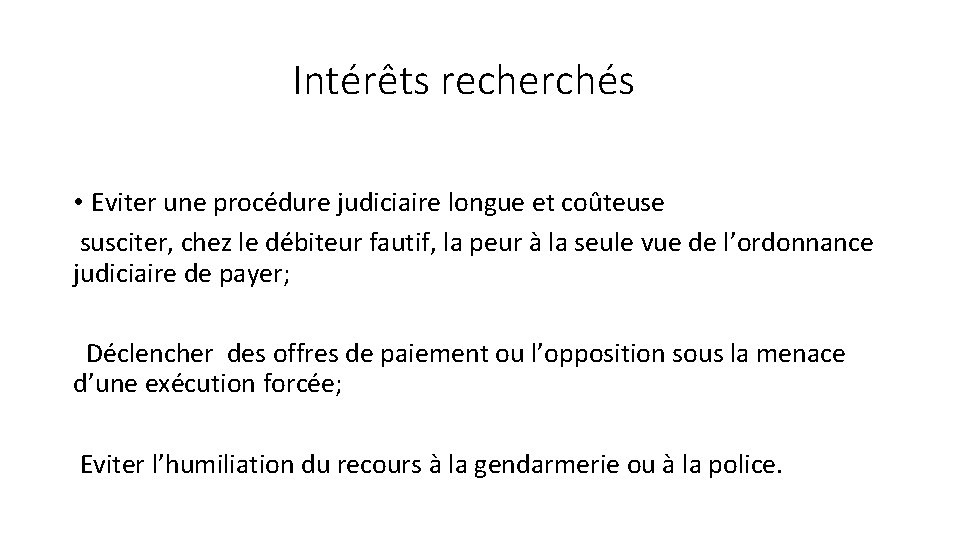 Intérêts recherchés • Eviter une procédure judiciaire longue et coûteuse susciter, chez le débiteur