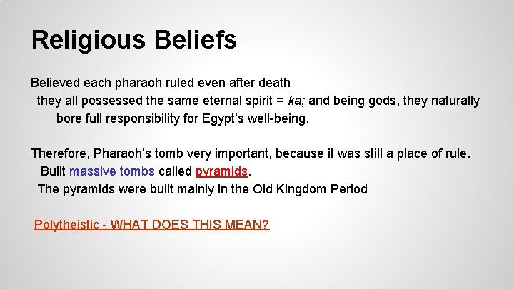 Religious Beliefs Believed each pharaoh ruled even after death they all possessed the same