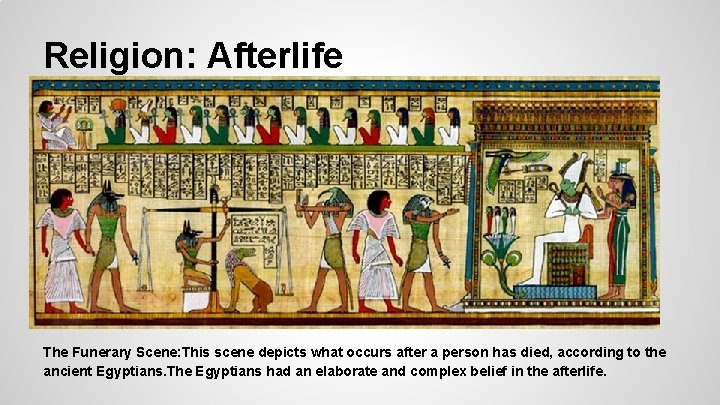 Religion: Afterlife The Funerary Scene: This scene depicts what occurs after a person has