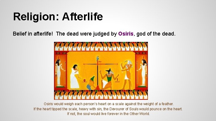 Religion: Afterlife Belief in afterlife! The dead were judged by Osiris, god of the