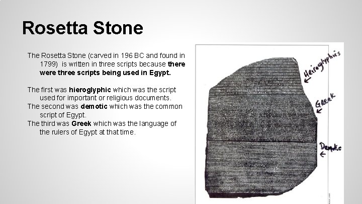 Rosetta Stone The Rosetta Stone (carved in 196 BC and found in 1799) is