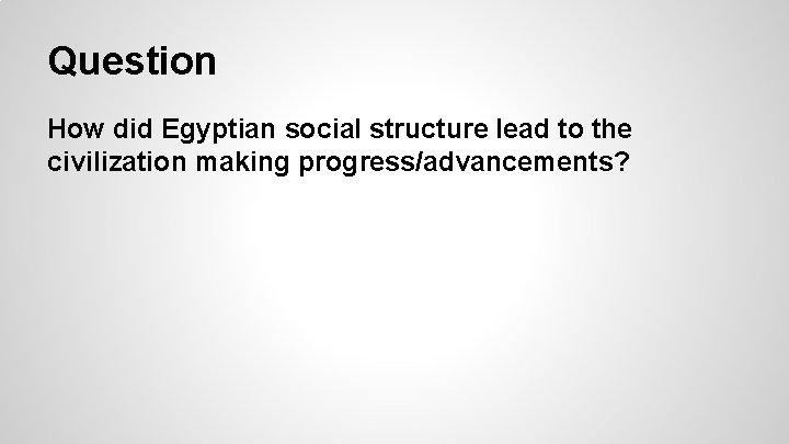 Question How did Egyptian social structure lead to the civilization making progress/advancements? 