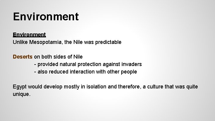 Environment Unlike Mesopotamia, the Nile was predictable Deserts on both sides of Nile -