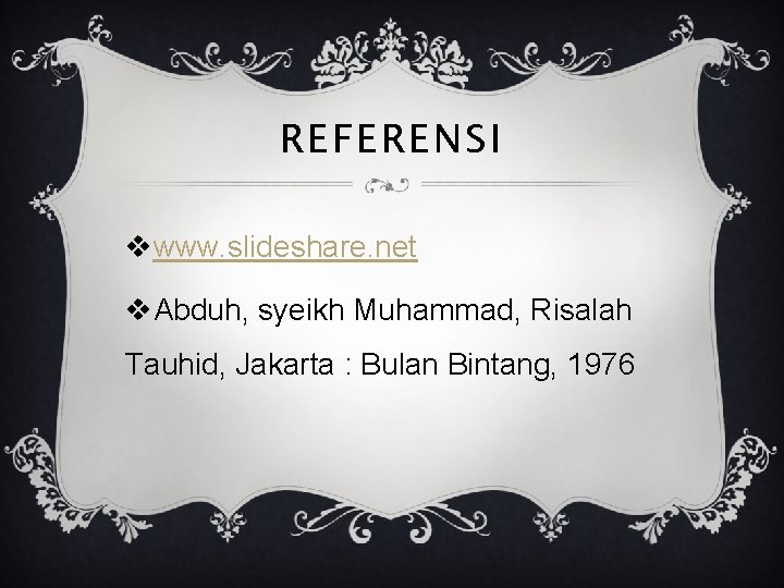 REFERENSI vwww. slideshare. net v. Abduh, syeikh Muhammad, Risalah Tauhid, Jakarta : Bulan Bintang,