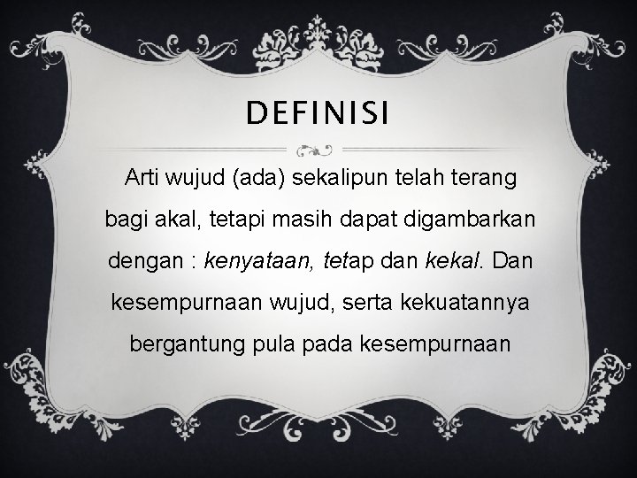 DEFINISI Arti wujud (ada) sekalipun telah terang bagi akal, tetapi masih dapat digambarkan dengan