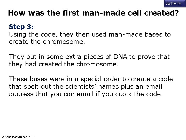 Activity How was the first man-made cell created? Step 3: Using the code, they
