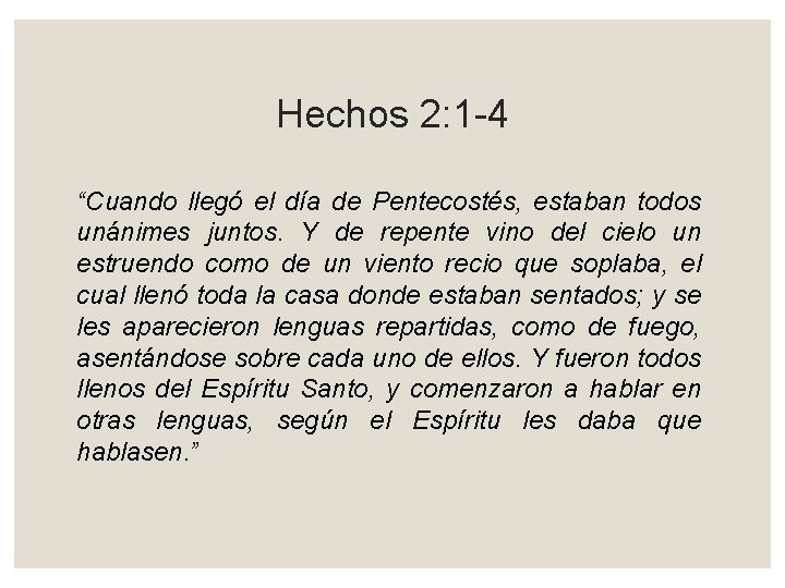 Hechos 2: 1 -4 “Cuando llegó el día de Pentecostés, estaban todos unánimes juntos.