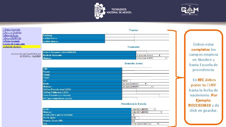 Deben estar completos los campos empieza en Nombre y hasta Escuela de procedencia. En