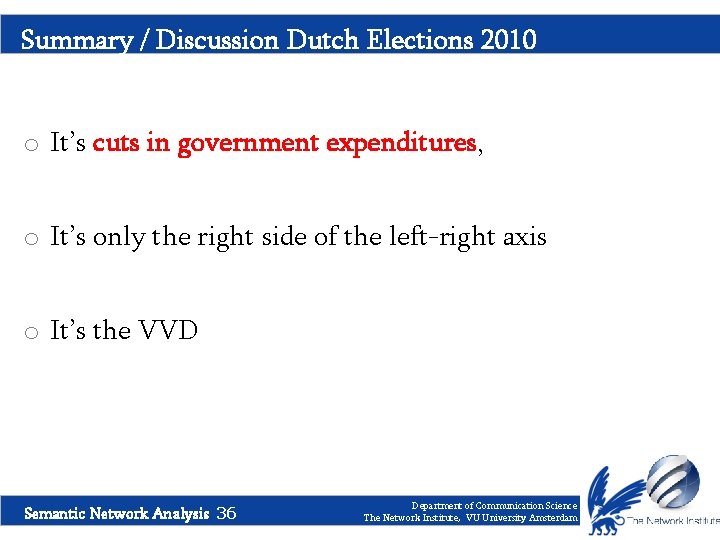 Summary / Discussion Dutch Elections 2010 o It’s cuts in government expenditures, o It’s