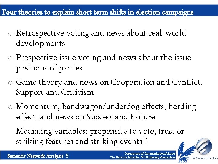 Four theories to explain short term shifts in election campaigns o Retrospective voting and