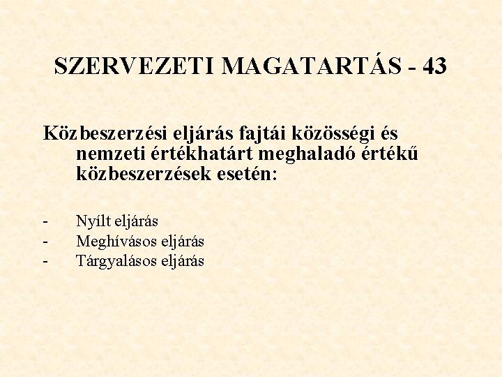 SZERVEZETI MAGATARTÁS - 43 Közbeszerzési eljárás fajtái közösségi és nemzeti értékhatárt meghaladó értékű közbeszerzések