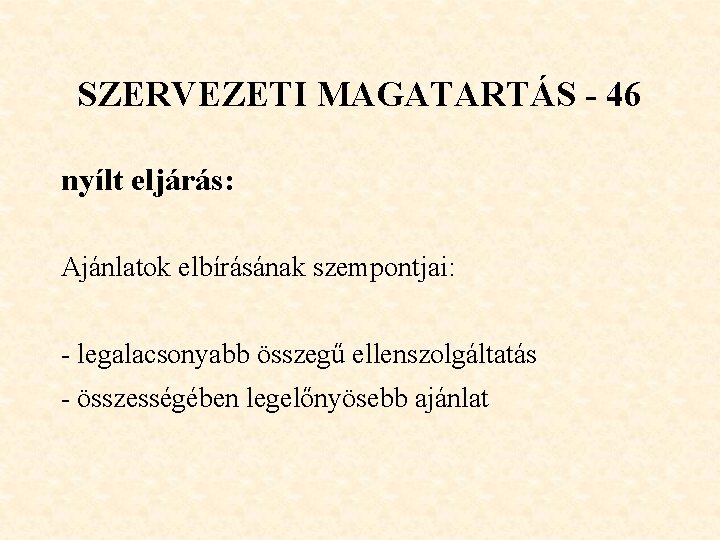 SZERVEZETI MAGATARTÁS - 46 nyílt eljárás: Ajánlatok elbírásának szempontjai: - legalacsonyabb összegű ellenszolgáltatás -