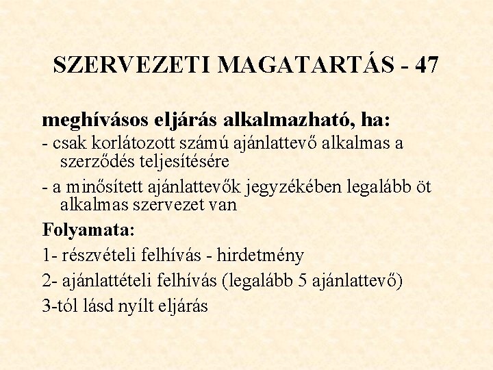 SZERVEZETI MAGATARTÁS - 47 meghívásos eljárás alkalmazható, ha: - csak korlátozott számú ajánlattevő alkalmas SZERVEZETI MAGATARTÁS - 47 meghívásos eljárás alkalmazható, ha: - csak korlátozott számú ajánlattevő alkalmas