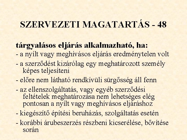 SZERVEZETI MAGATARTÁS - 48 tárgyalásos eljárás alkalmazható, ha: - a nyílt vagy meghívásos eljárás