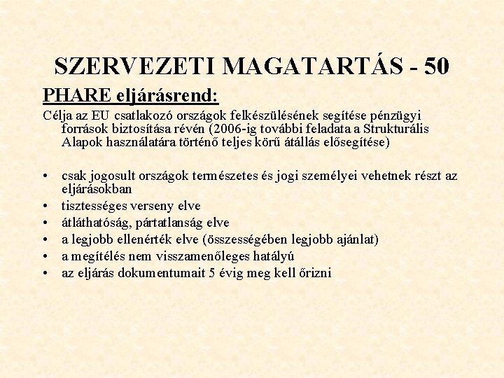 SZERVEZETI MAGATARTÁS - 50 PHARE eljárásrend: Célja az EU csatlakozó országok felkészülésének segítése pénzügyi SZERVEZETI MAGATARTÁS - 50 PHARE eljárásrend: Célja az EU csatlakozó országok felkészülésének segítése pénzügyi