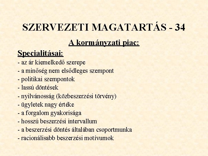 SZERVEZETI MAGATARTÁS - 34 A kormányzati piac: Specialitásai: - az ár kiemelkedő szerepe -