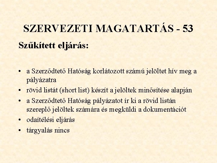 SZERVEZETI MAGATARTÁS - 53 Szűkített eljárás: • a Szerződtető Hatóság korlátozott számú jelöltet hív