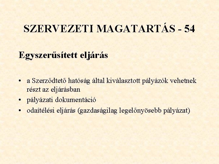 SZERVEZETI MAGATARTÁS - 54 Egyszerűsített eljárás • a Szerződtető hatóság által kiválasztott pályázók vehetnek