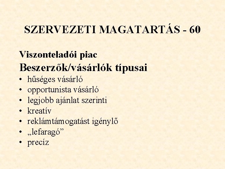 SZERVEZETI MAGATARTÁS - 60 Viszonteladói piac Beszerzők/vásárlók típusai • • hűséges vásárló opportunista vásárló