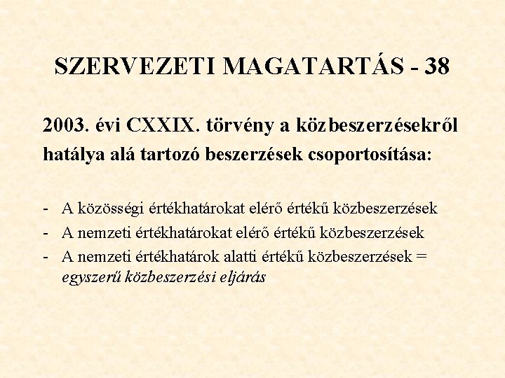 SZERVEZETI MAGATARTÁS - 38 2003. évi CXXIX. törvény a közbeszerzésekről hatálya alá tartozó beszerzések