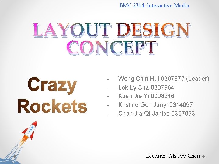 BMC 2314: Interactive Media LAYOUT DESIGN CONCEPT Crazy Rockets - Wong Chin Hui 0307877