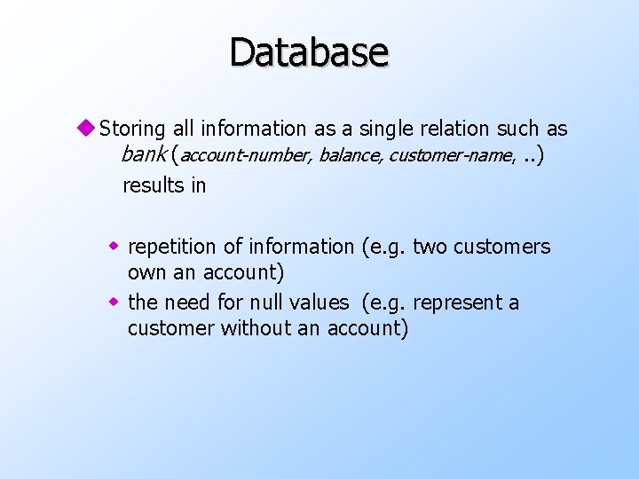 Database u Storing all information as a single relation such as bank (account-number, balance,