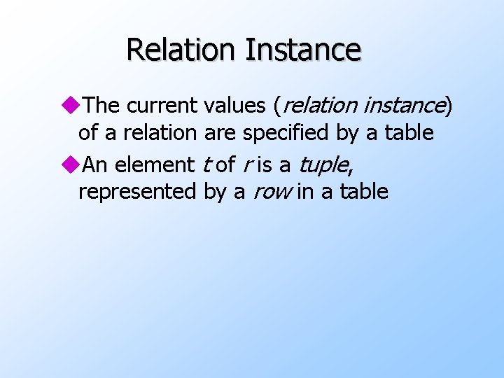 Relation Instance u. The current values (relation instance) of a relation are specified by