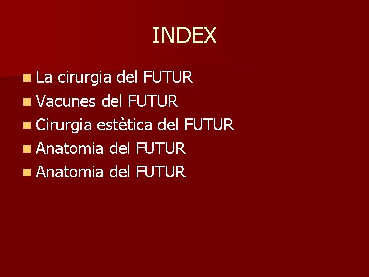 INDEX n La cirurgia del FUTUR n Vacunes del FUTUR n Cirurgia estètica del