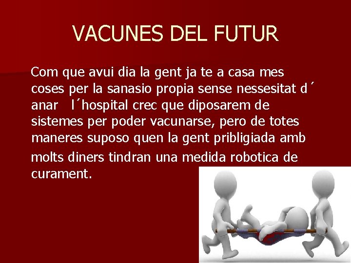 VACUNES DEL FUTUR Com que avui dia la gent ja te a casa mes