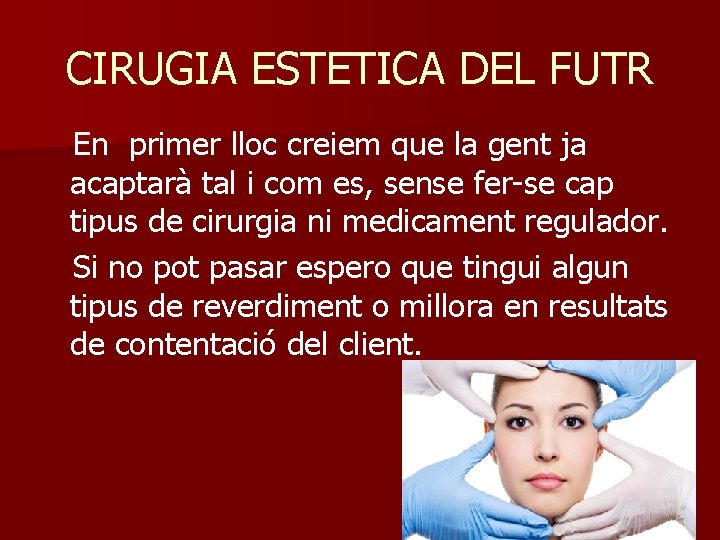 CIRUGIA ESTETICA DEL FUTR En primer lloc creiem que la gent ja acaptarà tal