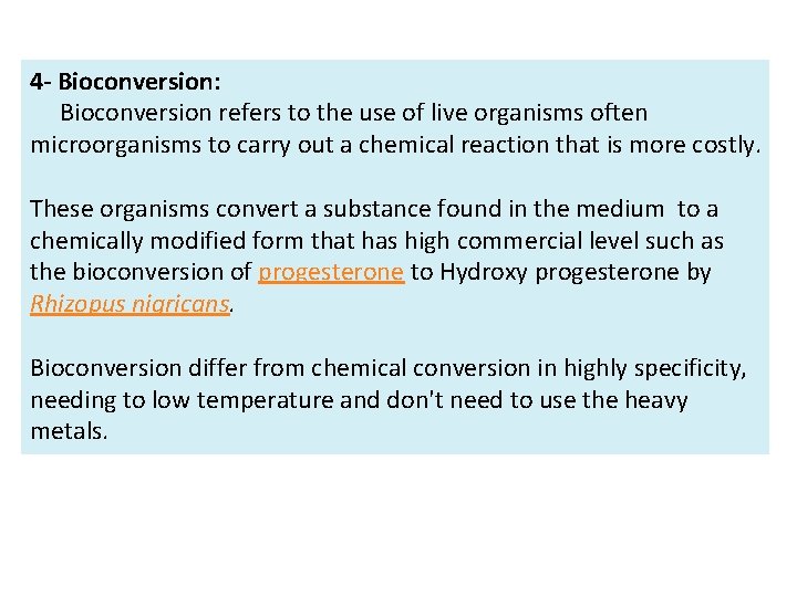 4 - Bioconversion: Bioconversion refers to the use of live organisms often microorganisms to