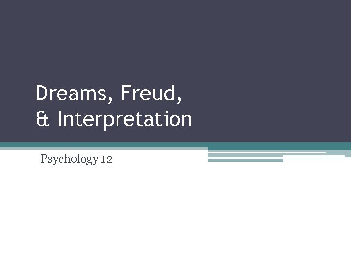 Dreams, Freud, & Interpretation Psychology 12 