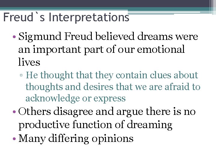 Freud`s Interpretations • Sigmund Freud believed dreams were an important part of our emotional