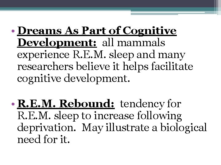  • Dreams As Part of Cognitive Development: all mammals experience R. E. M.