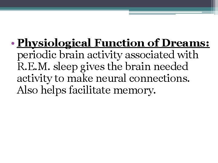  • Physiological Function of Dreams: periodic brain activity associated with R. E. M.