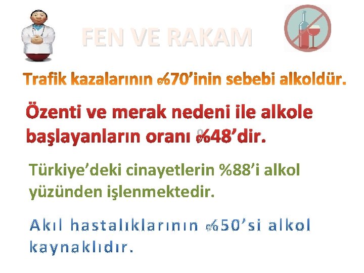 FEN VE RAKAM Özenti ve merak nedeni ile alkole başlayanların oranı %48’dir. Türkiye’deki cinayetlerin